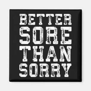 Workout Inspiration - Better Sore Than Sorry - Gym Magnet