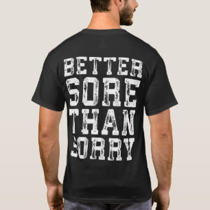 Workout Inspiration - Better Sore Than Sorry - Gym T-Shirt