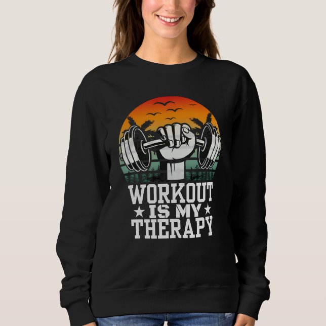 workout is my therapy sweatshirt (Front)