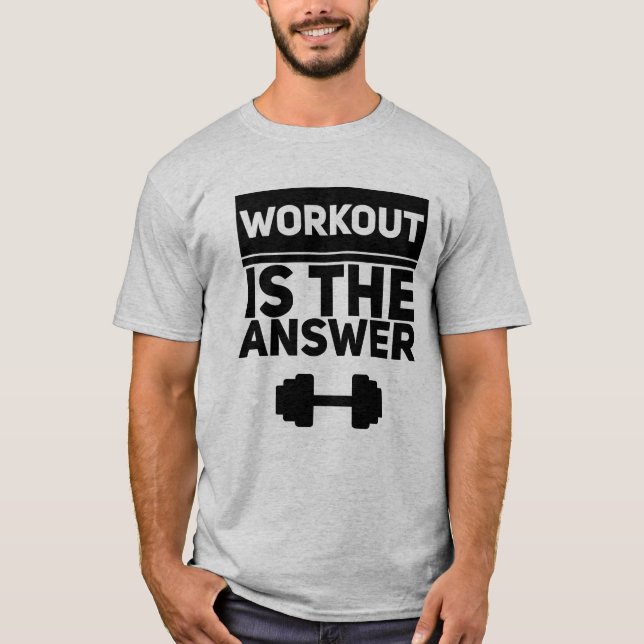 Workout is the answer T-Shirt (Front)