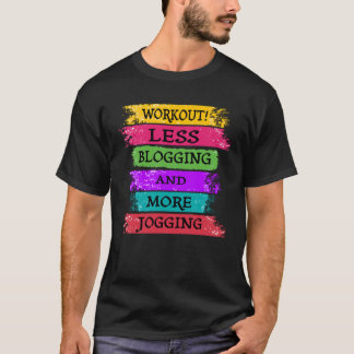 Workout Less Blogging And More Jogging T-Shirt