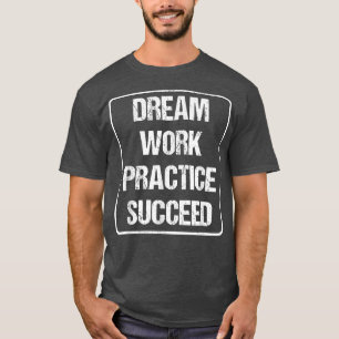Workout Motivation - Dream Work Practice Succeed  T-Shirt