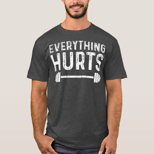 Workout Motivation Everything Hurts Fitness Gym T-Shirt (Front)