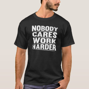 Workout Motivation Gym Fitness Nobody Cares Work H T-Shirt