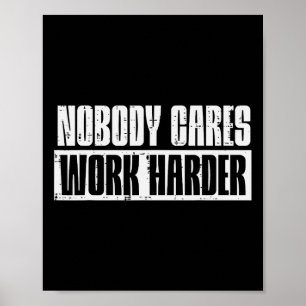 Workout Nobody Cares Work Harder Gym Motivation Me Poster