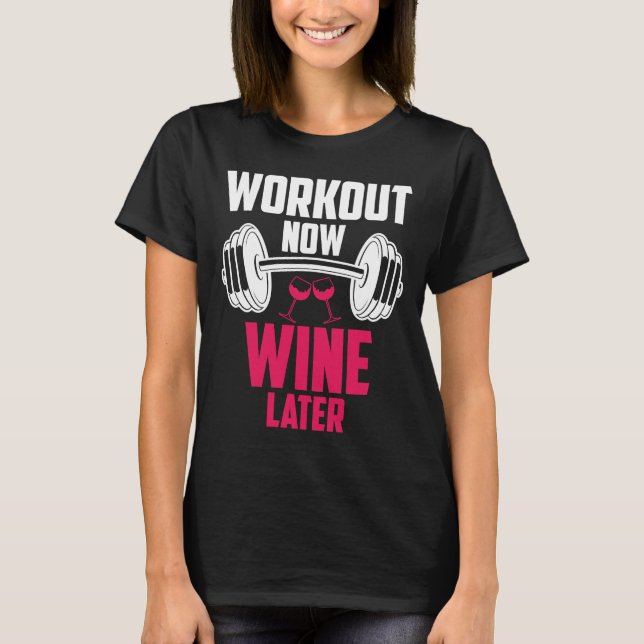 Workout Now Wine Later Drinking  Drinker Saying Gr T-Shirt (Front)