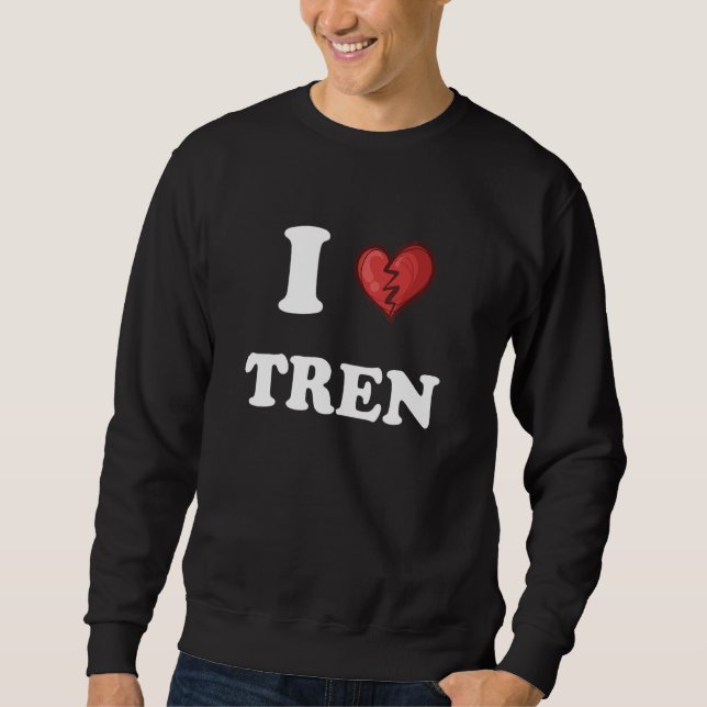 workout Quote I Love Tren Design crazy bodybuilde Sweatshirt (Front)