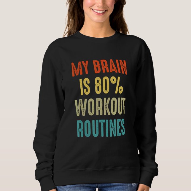 workout routines  My Brain is 80 Sweatshirt (Front)