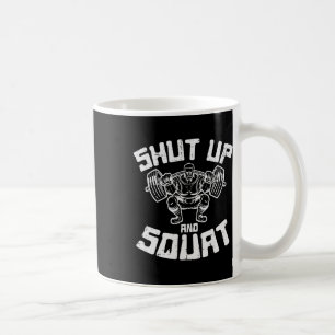 Workout Shut Up Squat Funny Gym Powerlift Leg Day Coffee Mug