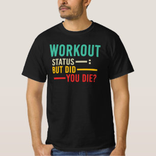 Workout Status But Did You Die Funny Gym Humour T-Shirt