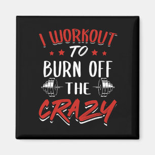 Workout To Burn Off The Crazy - Gym Novelty Magnet