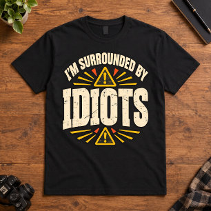 Workplace Humour Im Surrounded By Idiots Warning T-Shirt