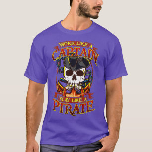 Works Like A Captain Play Like A Pirate T-Shirt
