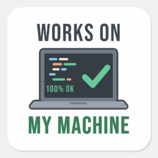 Works on My Machine Funny Programmer Humour Square Sticker
