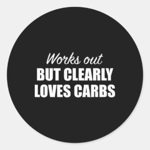Works Out But Clearly Loves Carbs Funny Fitness Classic Round Sticker