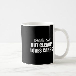 Works Out But Clearly Loves Carbs Funny Fitness Coffee Mug