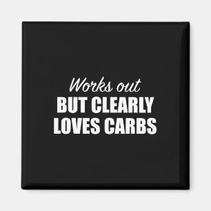 Works Out But Clearly Loves Carbs Funny Fitness  Magnet