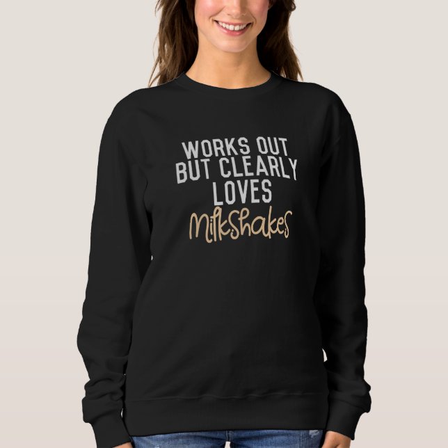 Works Out But Clearly Loves Milkshakes Premium Sweatshirt (Front)