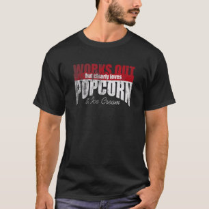 Works Out But Clearly Loves Popcorn & Ice Cream T-Shirt