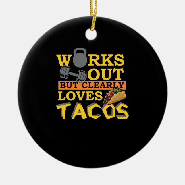Works Out But Clearly Loves Tacos, Funny Workout, Ceramic Ornament (Front)