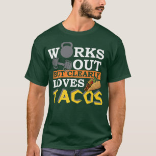 Works Out But Clearly Loves Tacos, Funny Workout, T-Shirt
