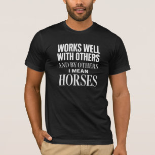Works Well With Horses T-Shirt