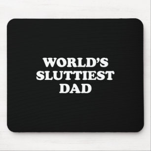 World39s Sluttiest Dad Funny Fathers Day For Daddy Mouse Pad