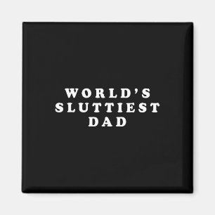 World#39;s Sluttiest Dad Funny Fathers Day For Dad Magnet