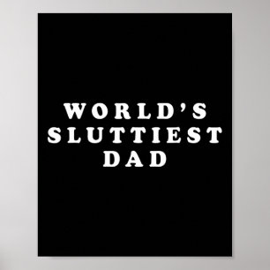 World#39;s Sluttiest Dad Funny Fathers Day For Dad Poster