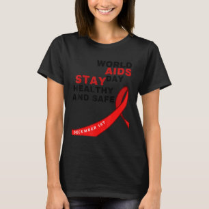 World Aids Day Stay Healthy and Safe HIVAIDS Aware T-Shirt