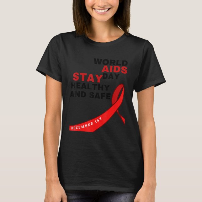 World Aids Day Stay Healthy and Safe HIVAIDS Aware T-Shirt (Front)