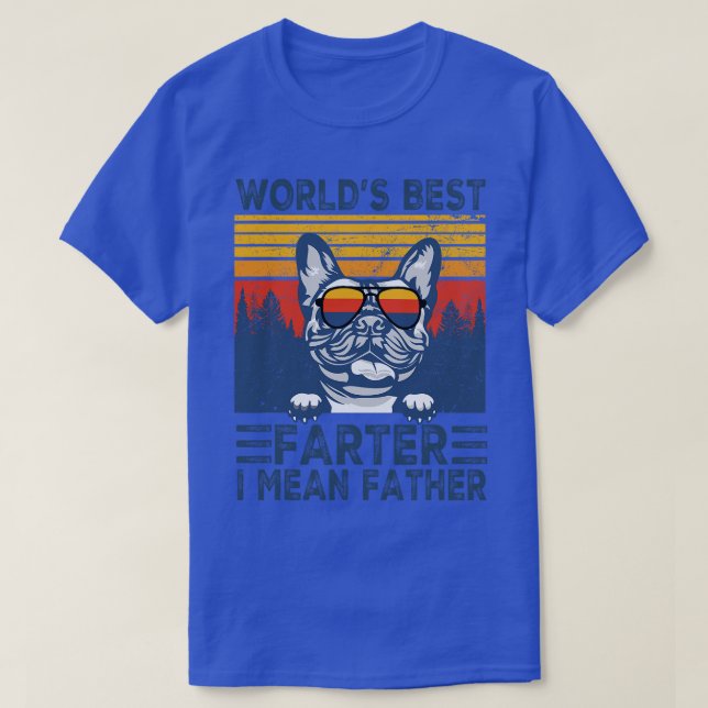 World Best Farter I Mean Father Best French Bulldo T-Shirt (Design Front)