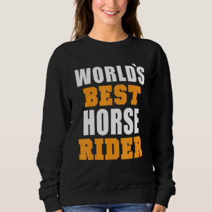 World Best Horse Rider Quote Fun Horse Sweatshirt