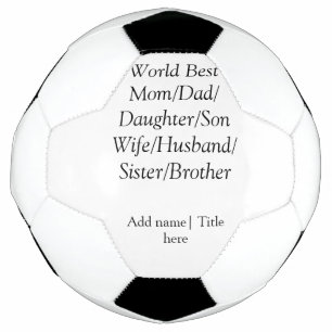 World best mom husband wife dad daughter son  soccer ball
