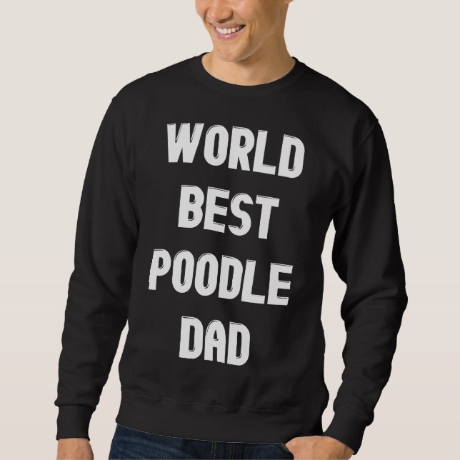 World Best Poodle Dad Sweatshirt (Front)