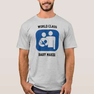 World Class Baby Maker T-Shirt