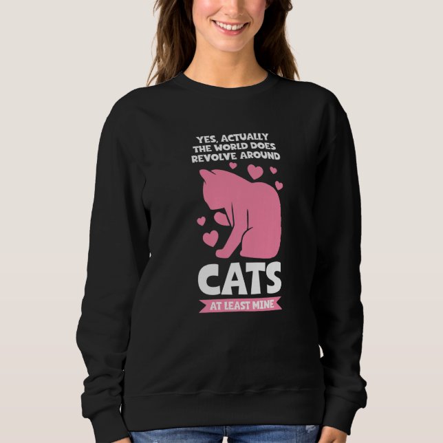 world does revolve around cats Cat   Sweatshirt (Front)