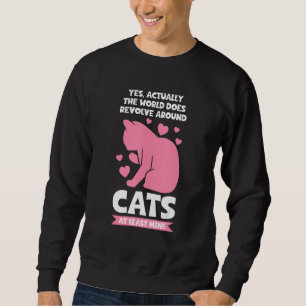 world does revolve around cats Cat Sweatshirt