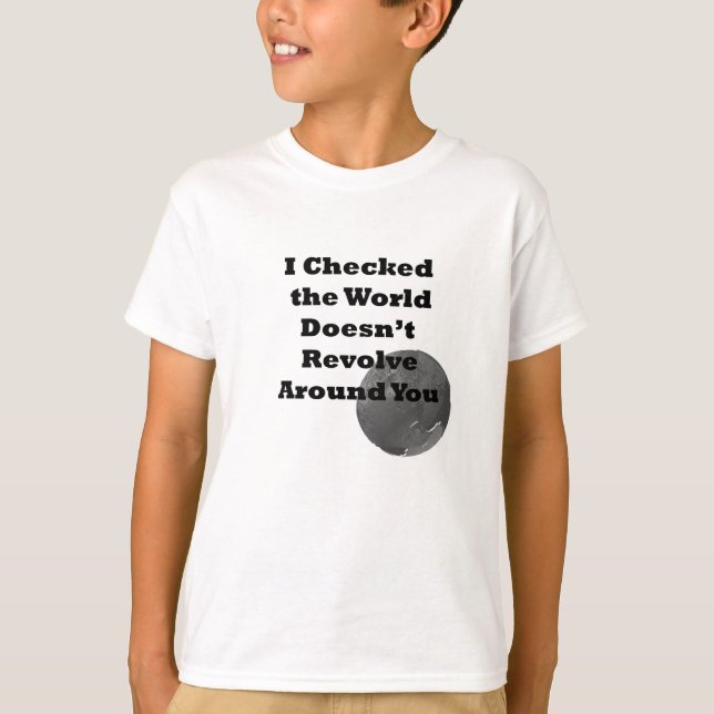 World Doesn't Revolve Around You T-Shirt (Front)
