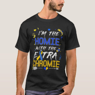 World Down Syndrome Day Homie With An Extra Chromi T-Shirt