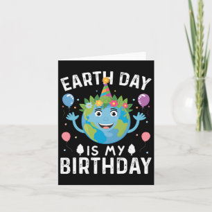 World Earth Day Is My Birthday For Men Women And K Card