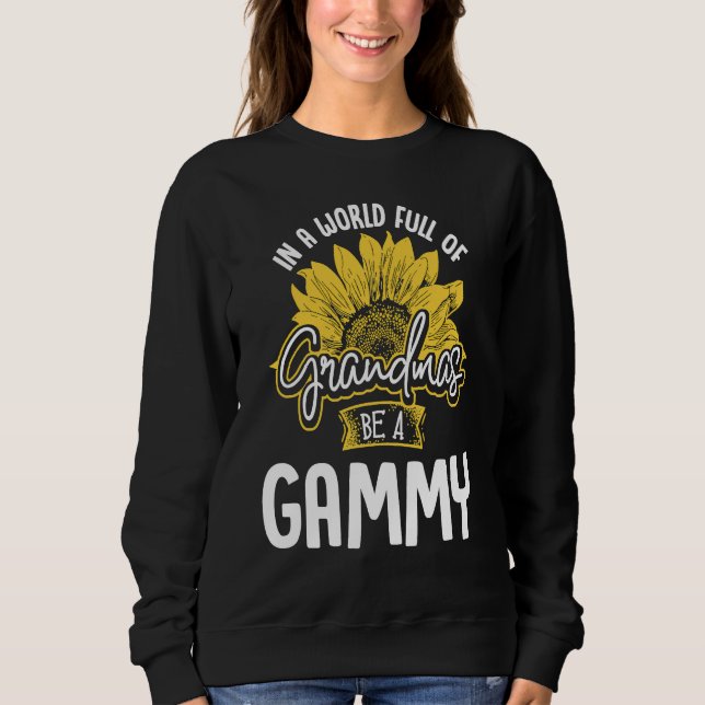 World Full of Grandmas be a Gammy Gif Sweatshirt (Front)