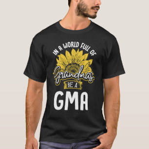 World Full of Grandmas be a Gma Gif T-Shirt