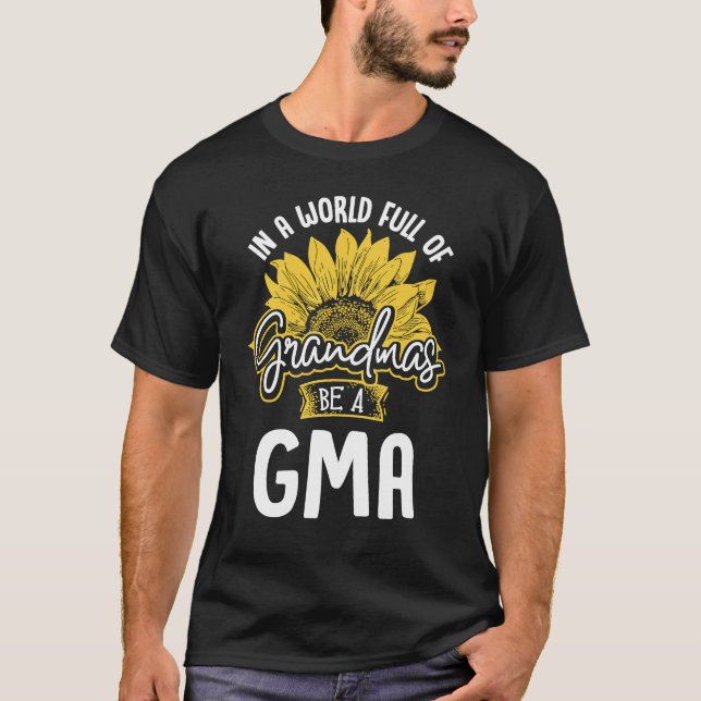 World Full of Grandmas be a Gma Gif T-Shirt (Front)