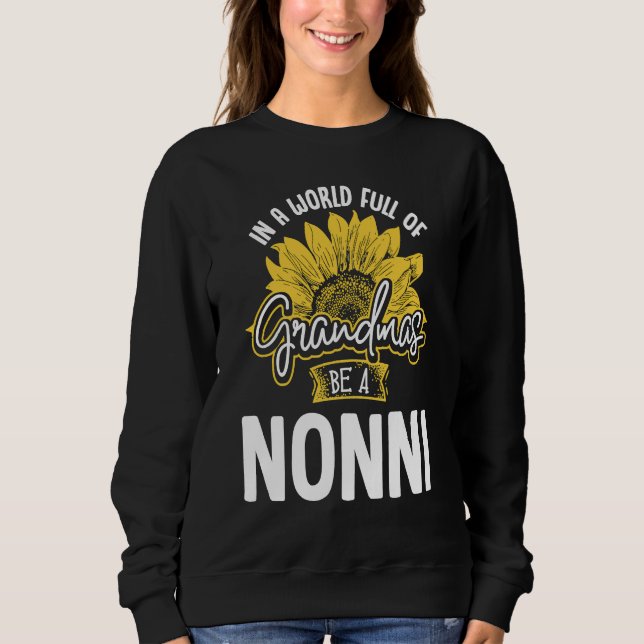 World Full of Grandmas be a Nonni Gif Sweatshirt (Front)