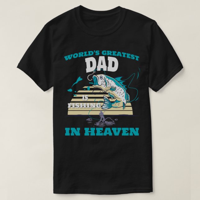 World Greatest Dad Fishing in Heaven Family Rememb T-Shirt (Design Front)