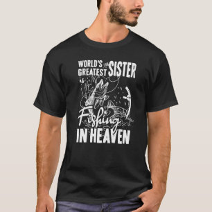 World Greatest Sister Fishing in Heaven Family Gir T-Shirt