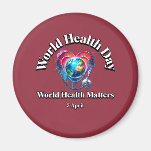World Health Matters. World Health Day. Magnet