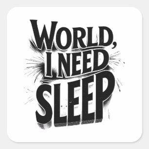 World, I Need Sleep Funny Typography Design Square Sticker