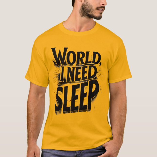 World, I Need Sleep Funny Typography Design T-Shirt (Front)